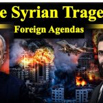 The Syrian Tragedy – Foreign Agendas